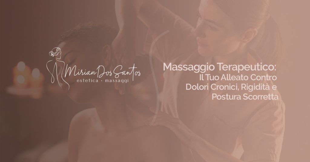 Massaggio Terapeutico: Il Tuo Alleato Contro Dolori Cronici, Rigidità e Postura Scorretta